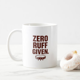 Zero Ruff Given Mug – Funny Sarcastic Coffee Cup Koffiemok
