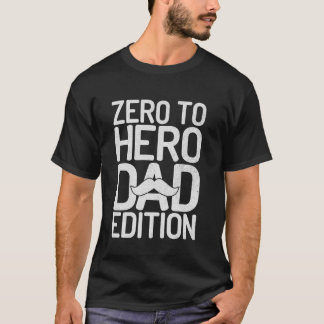 Zero to Hero Dad Edition Dad T-shirt