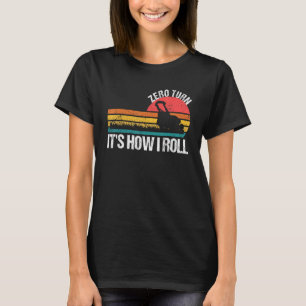 Zero Turn Het is hoe ik rol Grasmaaier T-shirt