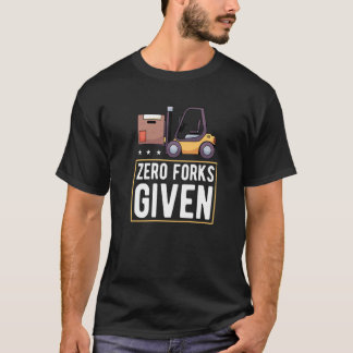 Zero Vorken Gegeven Vorkheftruck Hijskraan T-shirt