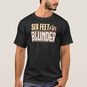 Zes feet Blunder Chess Gambit Grandmaster Chesshum T-shirt