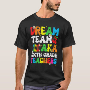 Zes Grade Teachers Dream Team aka 6e Grade Teacher T-shirt