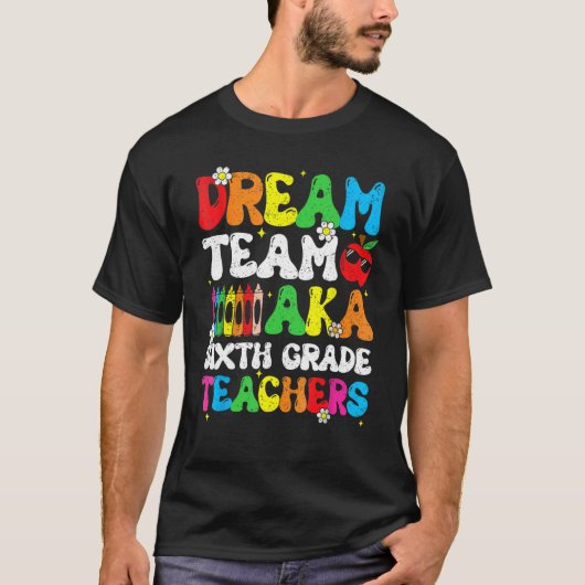 Zes Grade Teachers Dream Team aka 6e Grade Teacher T-shirt (Voorkant)