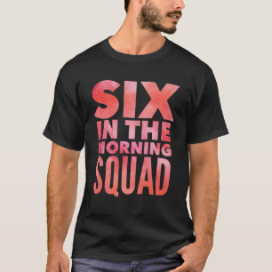 Zes in de Ochtend Squad Vrouwen Workout Oefening T-shirt