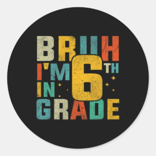 Zesde klas terug naar school Bruh ik zit in de 6e  Ronde Sticker