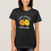 Zest Friends for Life Funny Citrus Pun Dark BG T-shirt (Voorkant)