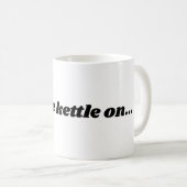 "Zet de ketel aan" mok voor thee of koffie. (Voorkant rechts)