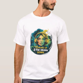 Zet de muziek omhoog en het drama omlaag t-shirt