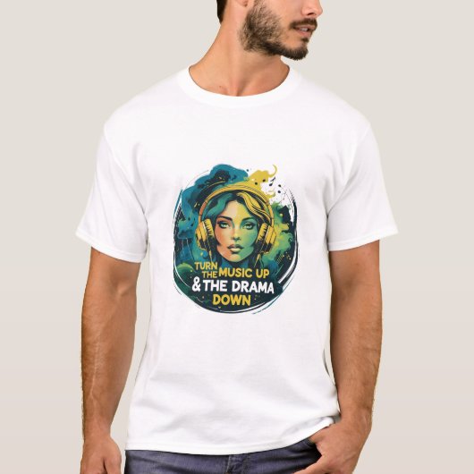 Zet de muziek omhoog en het drama omlaag t-shirt (Voorkant)
