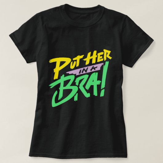 Zet haar in een Bra. T-shirt (Design voorkant)