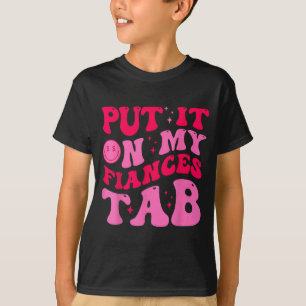 Zet het op de rekening van mijn verloofde Grappige T-shirt