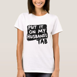 Zet het op het tabblad van mijn man - grappig sarc t-shirt