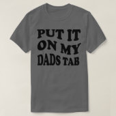 Zet het op mijn papa's tabblad 1 t-shirt (Design voorkant)