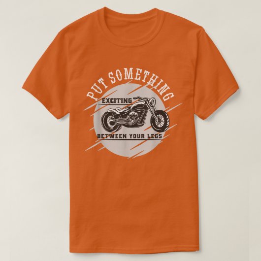 Zet iets spannends tussen je Legs Motorcycl T-shirt (Design voorkant)