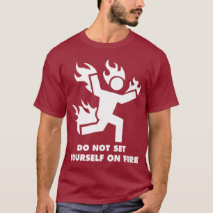 Zet jezelf niet in brand t-shirt