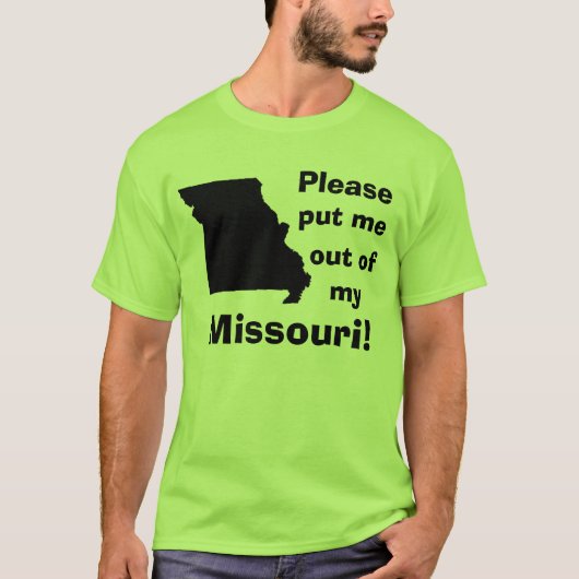 Zet me alsjeblieft uit mijn Missouri. T-shirt (Voorkant)