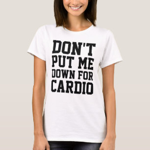 Zet me niet neer voor Cardio T-shirt