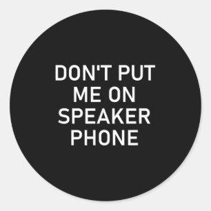 Zet me niet op luidspreker, grappige grap, sarcast ronde sticker