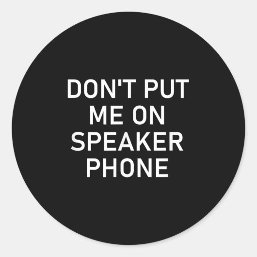 Zet me niet op luidspreker, grappige grap, sarcast ronde sticker (Voorkant)