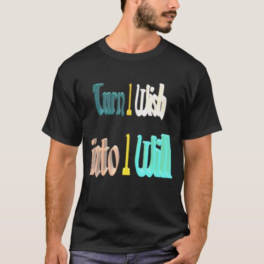 Zet mijn wens om in dat ik het doe t-shirt (Voorkant)