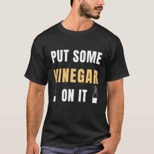 Zet wat azijn erop. t-shirt