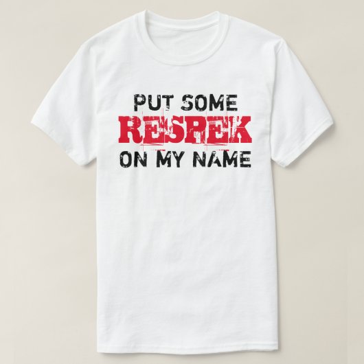 Zet wat RESPEK op mijn naam T-shirt (Design voorkant)