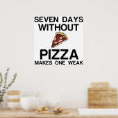 ZEVEN DAGEN ZONDER PIZA MAAKT ÉÉN ZWAK POSTER (Keuken)