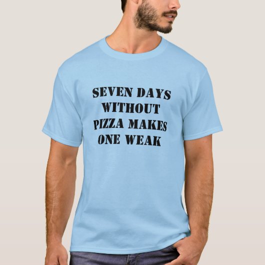 Zeven dagen zonder pizza is een zwak t-shirt (Voorkant)