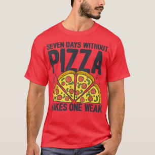 Zeven dagen zonder Pizza maakt één week Pizza Love T-shirt