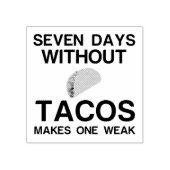 ZEVEN DAGEN ZONDER TACOS MAKEN ÉÉN ZWAK RUBBERSTEMPEL (Afrduk)