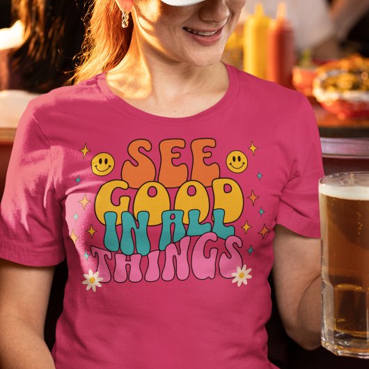 Zie goed in alle dingen Inspirerend citaat T-shirt