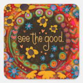 Zie het goede. Aanmoediging Inspirativiteit Sticke Vierkante Sticker (Voorkant)