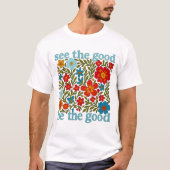 Zie Het Goede Wees Het Goede T-Shirt (Voorkant)