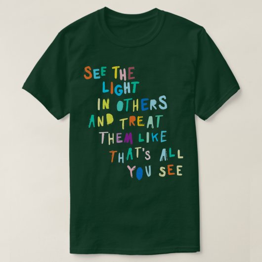 Zie het licht in anderen die positief bericht aanm t-shirt (Design voorkant)