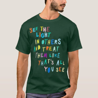 Zie het licht in anderen die positief bericht aanm t-shirt