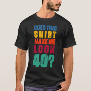 Zie ik er 40 jaar oud 40e verjaardag uit? t-shirt