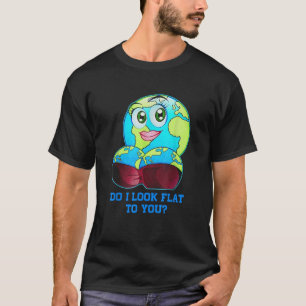Zie ik er plat uit voor jou Earth Day Mother Day T T-shirt
