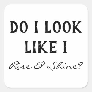 Zie ik eruit als Rise & Shine Night Shift Collega Vierkante Sticker