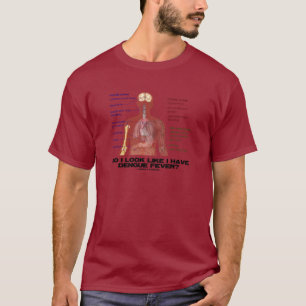 Zie ik eruit alsof ik Dengue Sever heb? (Anatomie) T-shirt