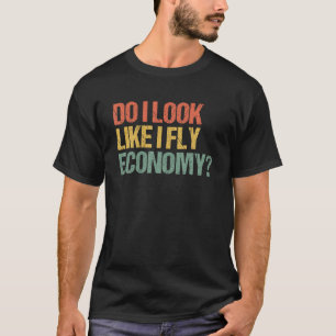 Zie ik eruit alsof ik Fly Economy Grappig  Retro T T-shirt