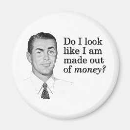 Zie ik eruit alsof ik uit geld gemaakt ben? magneet