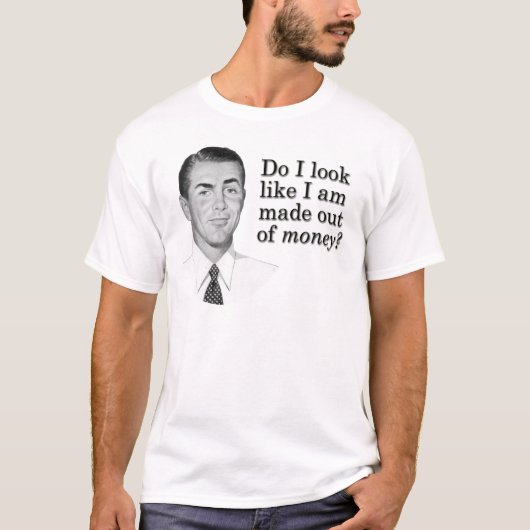 Zie ik eruit alsof ik uit geld gemaakt ben? t-shirt (Voorkant)