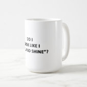 Zie ik eruit alsof ik verheug en schijn? koffiemok (Voorkant rechts)