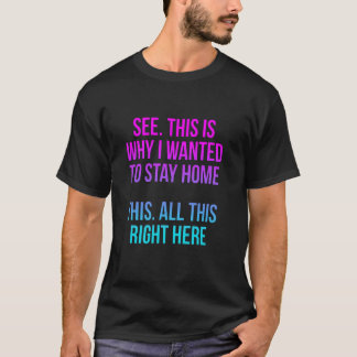 Zie je, dit is waarom ik vanavond thuis wilde blij t-shirt