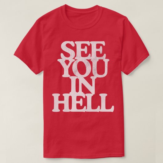 Zie je in de hel t-shirt (Design voorkant)