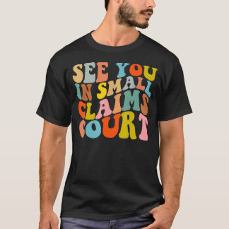 Zie je in de rechtbank voor geringe vorderingen t-shirt