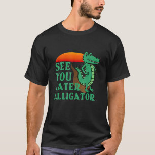 Zie je later Alligator Crocodile voor mannen K T-shirt