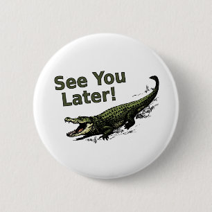 Zie je later alligator ronde button 5,7 cm