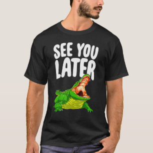 Zie je later damesalligator-nieuwheid t-shirt
