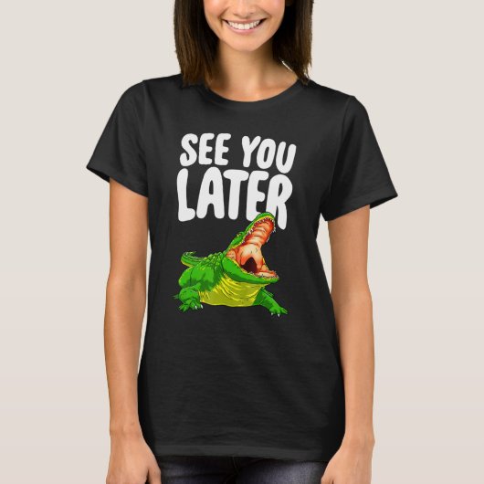 Zie je later damesalligator-nieuwheid t-shirt (Voorkant)